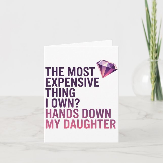 The Most Expensive Thing I Own_ Hands Down My Daug Card (Front)