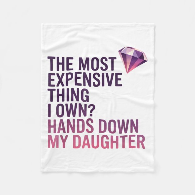 The Most Expensive Thing I Own_ Hands Down My Daug Fleece Blanket (Front)