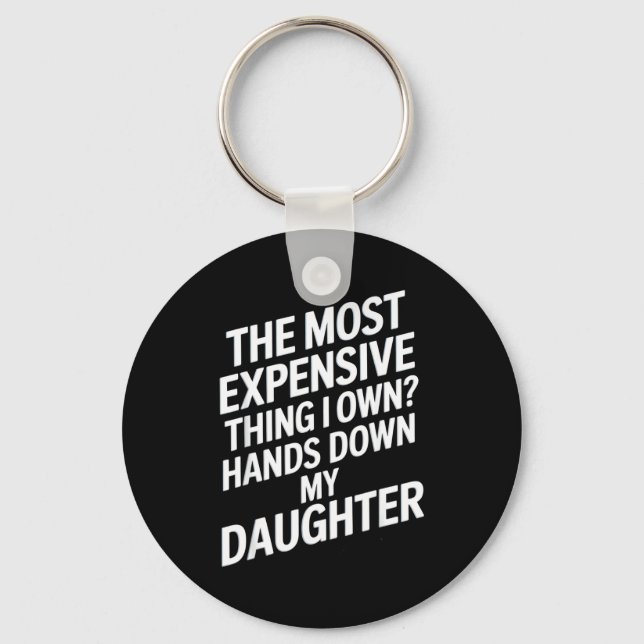 The Most Expensive Thing I Own_ Hands Down My Daug Key Ring (Front)