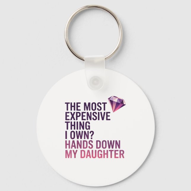 The Most Expensive Thing I Own_ Hands Down My Daug Key Ring (Front)