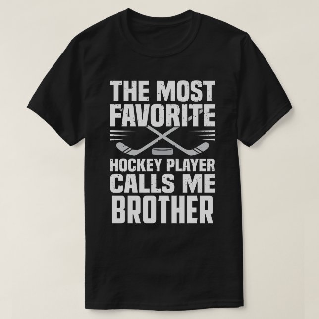 The Most Favourite Hockey Player Calls Me BROTHER  T-Shirt (Design Front)