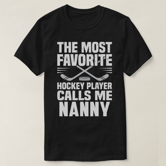The Most Favourite Hockey Player Calls Me NANNY Fa T-Shirt (Design Front)