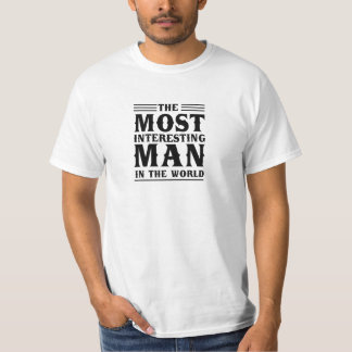 The Most Interesting Man in the World T-Shirt