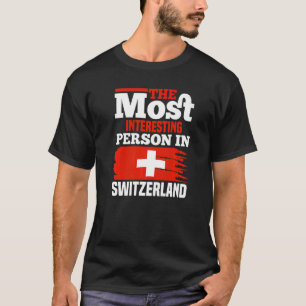 The Most Interesting Person In Switzerland T-Shirt