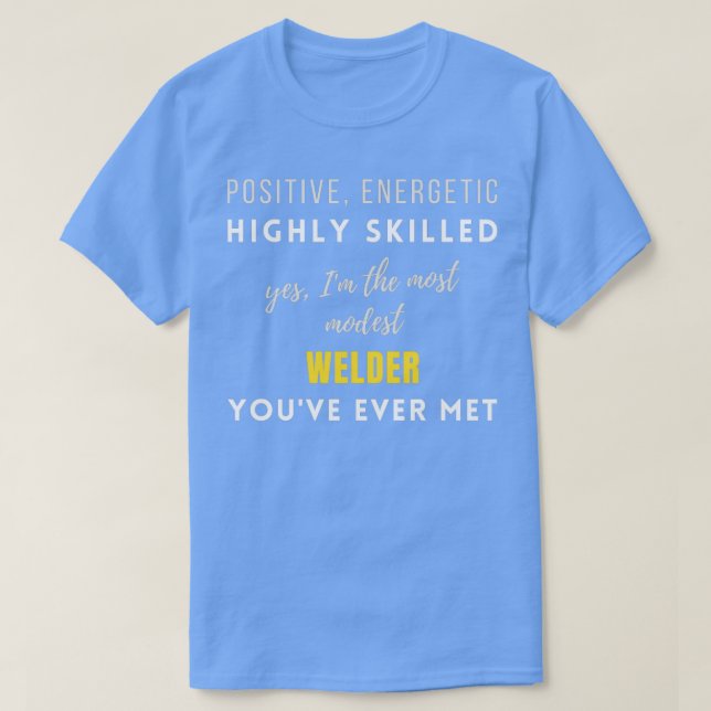 The Most Modest Welder Youve Ever Met Coworker Col T-Shirt (Design Front)