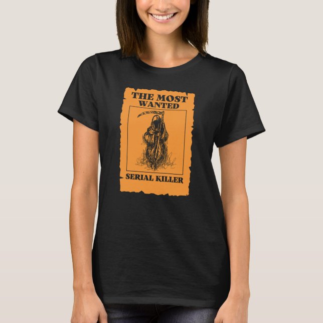 The Most Wanted Serial Killer. Grim Reaper. Humour T-Shirt (Front)