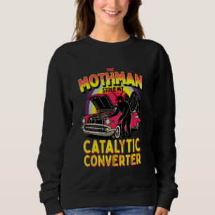 The Mothman Stole My Catalytic Converter Funny Cut Sweatshirt