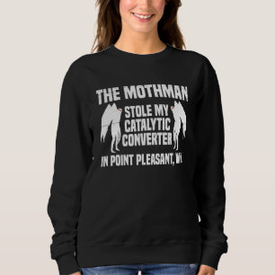 The Mothman Stole My Catalytic Converter In Point Sweatshirt