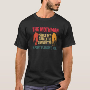 The Mothman Stole My Catalytic Converter In Point T-Shirt