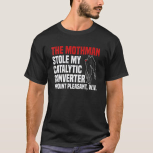 The Mothman Stole My Catalytic Converter In Point T-Shirt