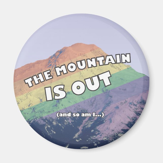 The Mountain is Out (and so am I) Pride Magnet (Front)