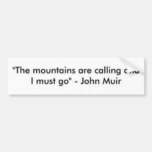 "The mountains are calling and I must go" - Joh... Bumper Sticker
