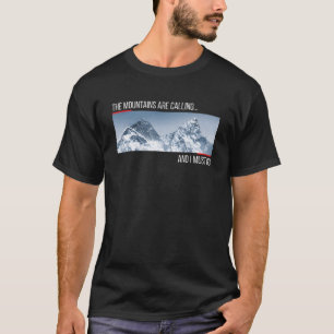 The Mountains Are Calling And I Must Go Mount Ever T-Shirt