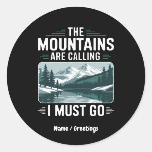 The Mountains Are Calling And I Must Go – Perfect  Classic Round Sticker