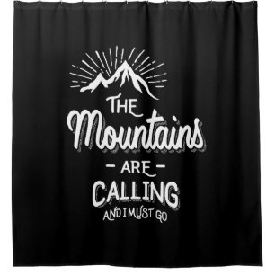 The Mountains Are Calling and I Must Go Shower Curtain