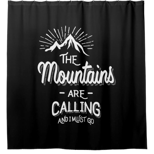 The Mountains Are Calling and I Must Go Shower Curtain (Front)
