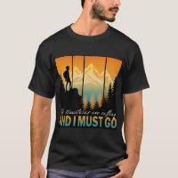 The Mountains Are Calling And I Must Go