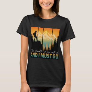 The Mountains Are Calling And I Must Go T-Shirt
