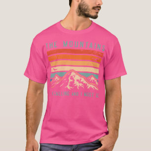 The Mountains Are Calling And I Must Go T-Shirt
