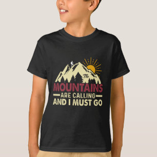 The mountains are calling and I must go T-Shirt