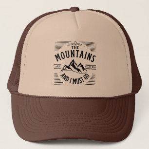 THE MOUNTAINS ARE CALLING AND I MUST GO TRUCKER H HAT