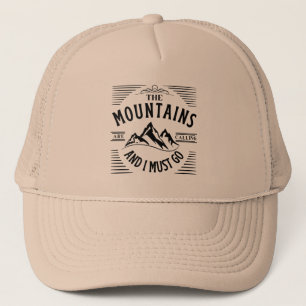 THE MOUNTAINS ARE CALLING AND I MUST GO TRUCKER H HAT