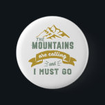 The Mountains Are Calling and I Must Go Vintage 6 Cm Round Badge<br><div class="desc">Inspirational design for those who love to climb mountains, mountaineering, hiking or indoor rock climbing. Cool motivational merchandise for rock climber, hiker and anyone outdoorsy. Perfect for those who love adventure, outdoor activities in the wilderness. Great Christmas gift and birthday present for grandpa, father, dad, husband, boyfriend, uncle, friends and...</div>