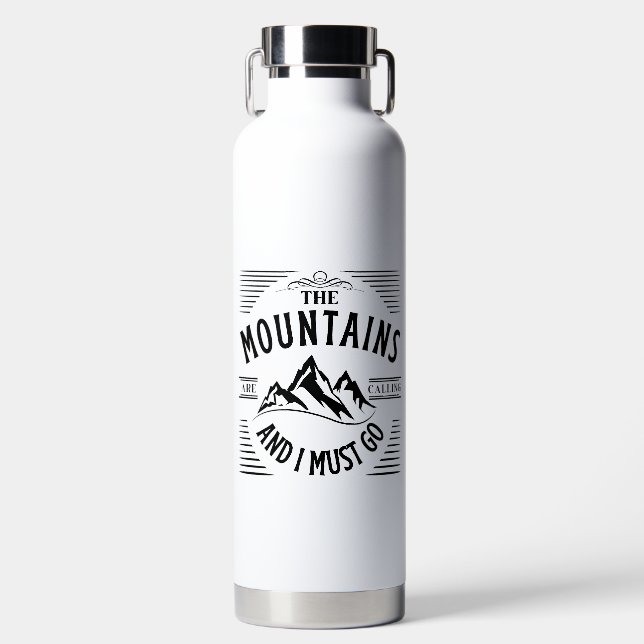 THE MOUNTAINS ARE CALLING AND I MUST GO  WATER BOTTLE (Front)