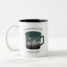 The Mountains are Calling But First Coffee Mug