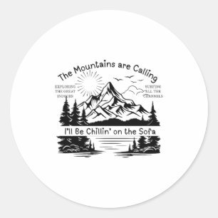 The Mountains Are Calling, Ill Be Chillin On The S Classic Round Sticker