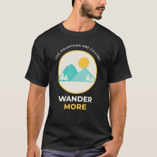 The Mountains Are Calling Wander More Camping T-Shirt