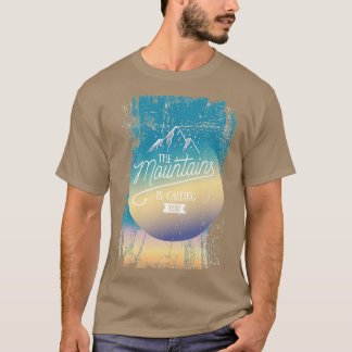 The Mountains Is Calling You T-Shirt