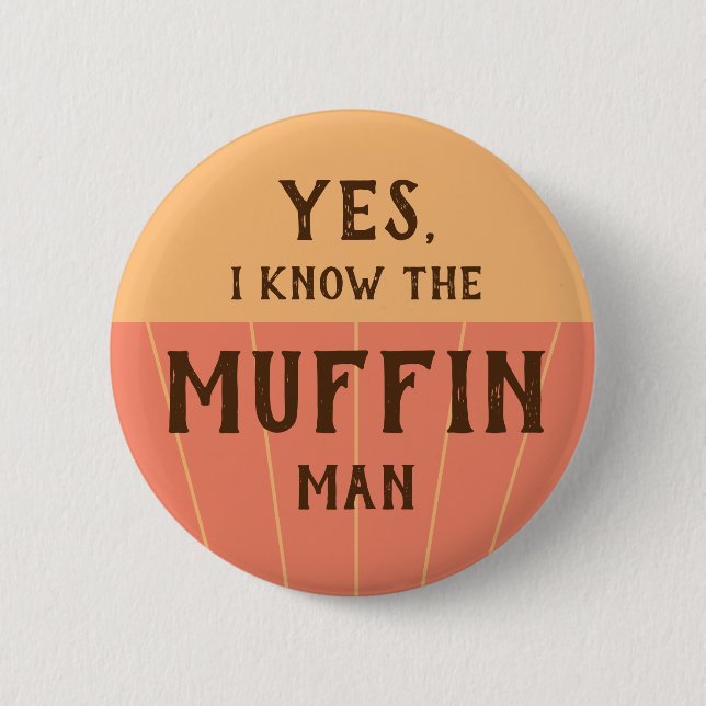The muffin man funny quote for kids baking party 6 cm round badge (Front)