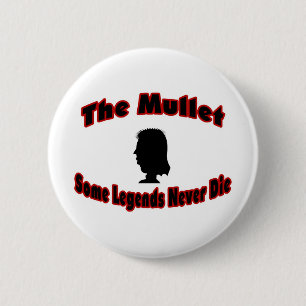 The Mullet-Some Legends Never Die 6 Cm Round Badge