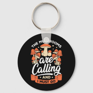 The Mushrooms Are Calling And I Must Go Key Ring