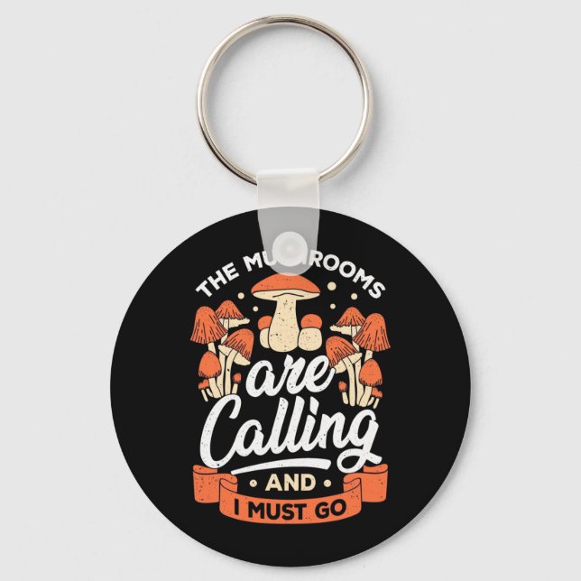The Mushrooms Are Calling And I Must Go Key Ring (Front)