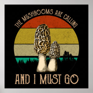 The Mushrooms Are Calling And I Must Go - Morels Poster