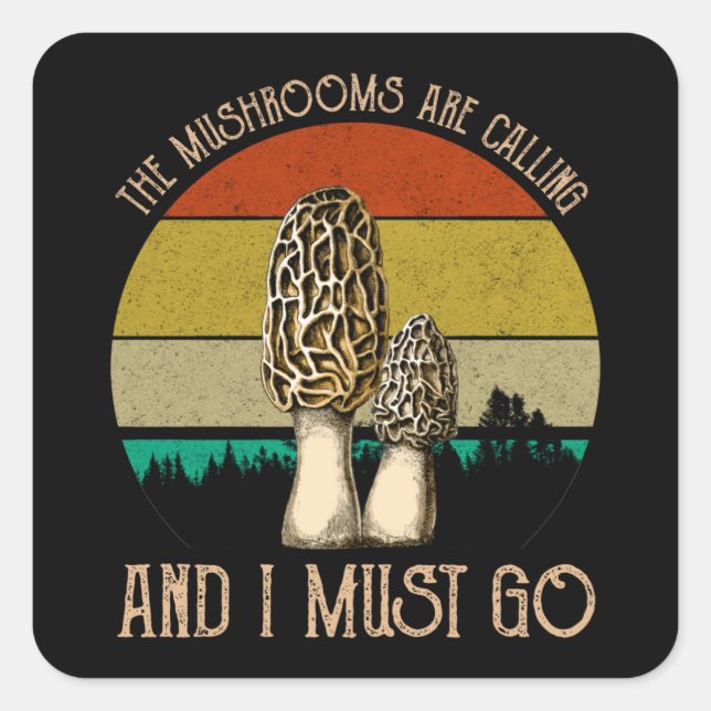 The Mushrooms Are Calling And I Must Go - Morels Square Sticker (Front)