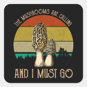 The Mushrooms Are Calling And I Must Go - Morels Square Sticker