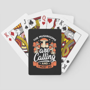 The Mushrooms Are Calling And I Must Go Playing Cards