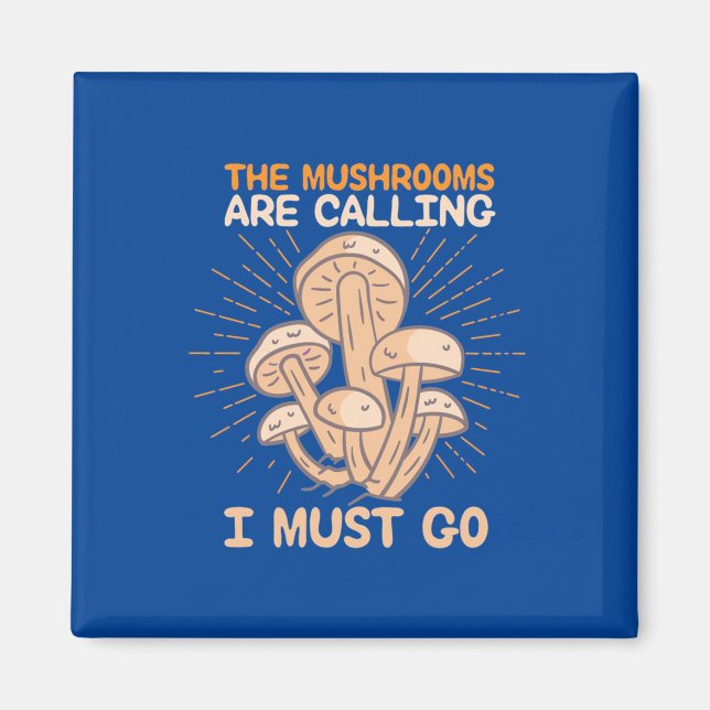 The Mushrooms Are Calling I Must Go Magnet (Front)