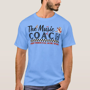 The Music Coach Where Word Fail Music Speaks Desig T-Shirt