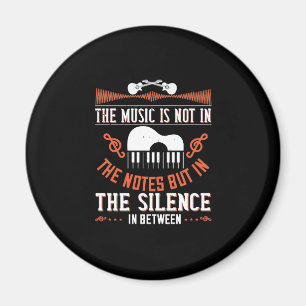 The Music Is Not In The Notes Magnet