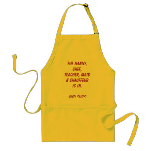 The nanny, chef, teacher, maid & chauffeur is i... standard apron