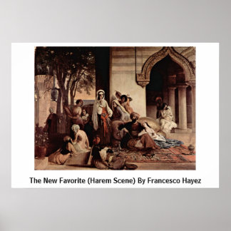 The New Favourite (Harem Scene) By Francesco Hayez Poster