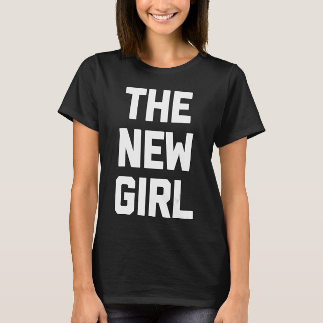 The New Girl   Saying Sarcastic  Cool Cute T-Shirt (Front)