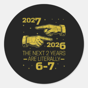 The Next 2 Years Are Literally 6-7 Funny 67 Meme N Classic Round Sticker