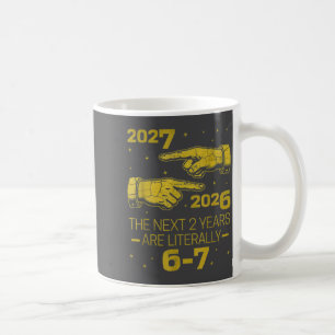 The Next 2 Years Are Literally 6-7 Funny 67 Meme N Coffee Mug