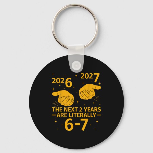 The Next 2 Years Are Literally 6-7 Funny 67 Meme N Key Ring (Front)