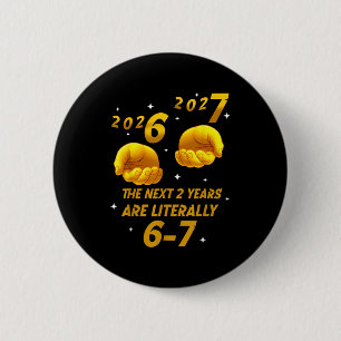 The Next 2 Years Are Literally 6-7 Funny 67 New Ye 6 Cm Round Badge